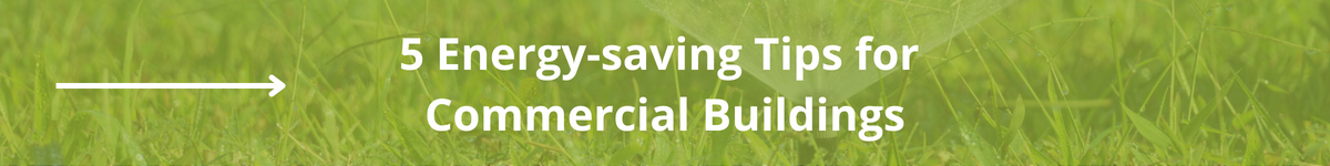 5 Energy-saving Tips For  Commercial Buildings CTA